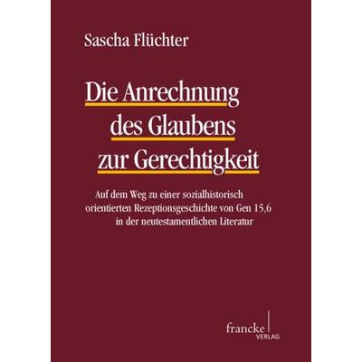 Die Anrechnung des Glaubens zur Gerechtigkeit, Taschenbuch von Sascha Flüchter, Francke, A, 978-3-7720-8373-0