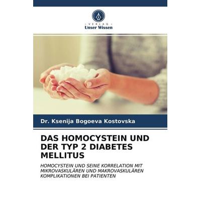 Das Homocystein und der Typ 2 Diabetes Mellitus, Taschenbuch von Ksenija Bogoeva Kostovska, Verlag Unser Wissen, 978-620-3-26423-4