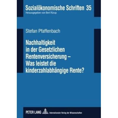 Nachhaltigkeit in der Gesetzlichen Rentenversicherung – Was leistet die kinderzahlabhängige Rente, Gebundene Ausgabe von Stefan Pfaffenbach, Peter