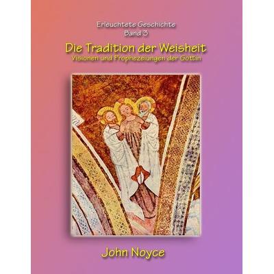 Die Tradition der Weisheit, Taschenbuch von John Noyce, BoD – Books on Demand, 978-3-7392-4199-9