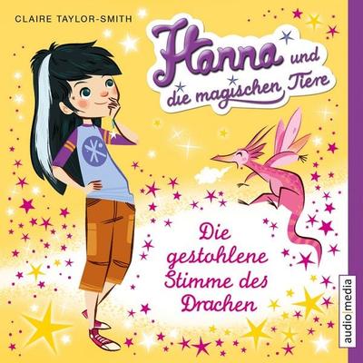 Hanna und die magischen Tiere. Die gestohlene Stimme des Drachen - Claire Taylor-Smith, Audio, 4064067322433