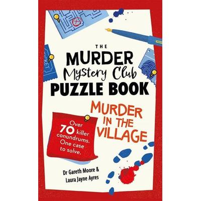 The Murder Mystery Club Puzzle Book: Murder in the Village, Taschenbuch von Gareth Moore,Laura Jayne Ayres, O Mara Books Ltd., 978-1-78929-683-9