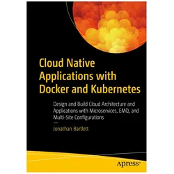 Cloud Native Applications with Docker and Kubernetes, Fachbücher von Jonathan Bartlett