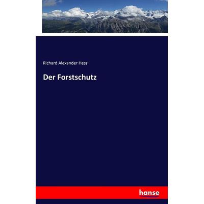Der Forstschutz, Taschenbuch von Richard Alexander Hess, Hansebooks, 978-3-7433-1228-9