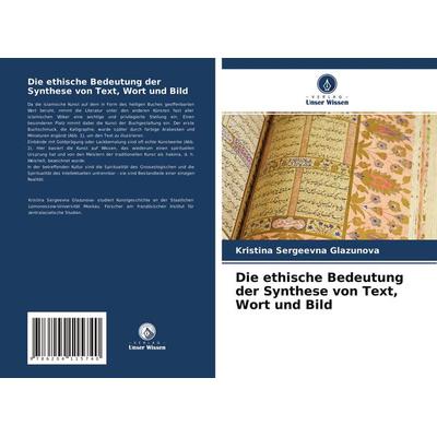 Die ethische Bedeutung der Synthese von Text, Wort und Bild, Taschenbuch von Kristina Sergeevna Glazunova, Verlag Unser Wissen, 978-620-4-11574-0