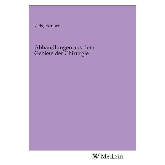 MV-Medizin Abhandlungen aus dem Gebiete der Chirurgie (Deutsch, Softcover, Eduard Zeis) (56144157)