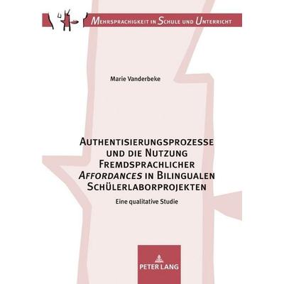 Authentisierungsprozesse und die Nutzung Fremdsprachlicher «Affordances» in Bilingualen Schülerlaborprojekten, Gebundene Ausgabe von Marie Vanderbeke,