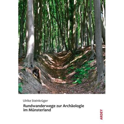 Rundwanderwege zur Archäologie im Münsterland, Taschenbuch von Ulrike Steinkrüger, Ardey-Verlag, 978-3-87023-459-1