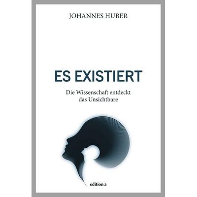 Es existiert, Gebundene Ausgabe von Johannes Huber, Edition a
