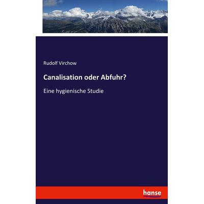 Canalisation oder Abfuhr?, Taschenbuch von Rudolf Virchow, Hansebooks, 978-3-7436-9820-8