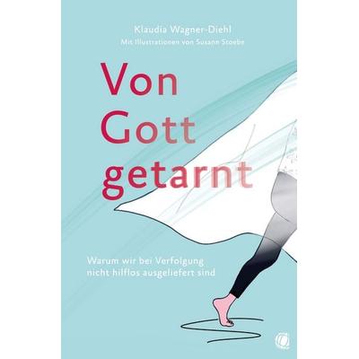 Von Gott getarnt, Taschenbuch von Klaudia Wagner-Diehl, GloryWorld-Medien, 978-3-95578-651-9