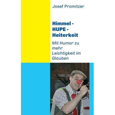 Himmel - HUPE - Heiterkeit, Taschenbuch von Josef Promitzer, Buchschmiede, 978-3-99057-799-8