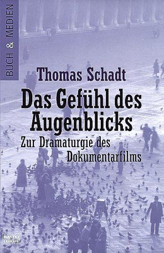 Thomas Schadt - Das Gefühl des Augenblicks: Zur Dramaturgie des Dokumentarfilms - Preis vom 30.09.2026 09:01:18 h