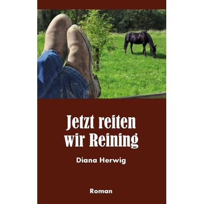 Jetzt reiten wir Reining, Taschenbuch von Diana Herwig, BoD – Books on Demand, 978-3-7322-3943-6
