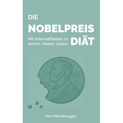 Die Nobelpreis-Diät, Taschenbuch von Vera Moosbrugger, BoD – Books on Demand, 978-3-7528-6058-0