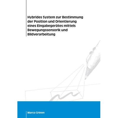 Hybrides System zur Bestimmung der Position und Orientierung eines Eingabegerätes mittels Bewegungssensorik und Bildverarbeitung, Taschenbuch von