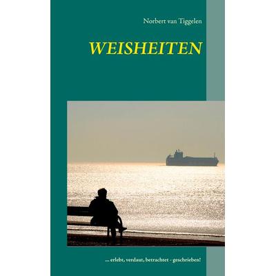 Weisheiten, Taschenbuch von Norbert van Tiggelen, BoD – Books on Demand, 978-3-7357-5741-8