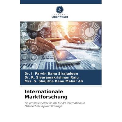 Internationale Marktforschung, Taschenbuch von I. Parvin Banu Sirajudeen,R. Sivaramakrishnan Raju,S. Shajitha Banu Mehar Ali, Verlag Unser Wissen,