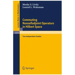 Commuting Nonselfadjoint Operators in Hilbert Space, Fachbücher von Moshe S. Livsic