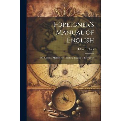 Foreigner's Manual of English: The Rational Method for Teaching English to Foreigners, Taschenbuch von Helen F. Clark, Creative Media Partners, LLC,