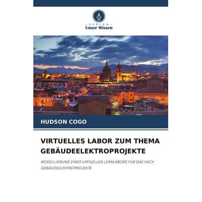 VIRTUELLES LABOR ZUM THEMA GEBÄUDEELEKTROPROJEKTE, Taschenbuch von Hudson Cogo, Verlag Unser Wissen, 978-620-4-79148-7