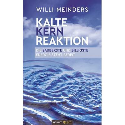 Kalte Kernreaktion, Gebundene Ausgabe von Willi Meinders, Novum Verlag, 978-3-99107-698-8
