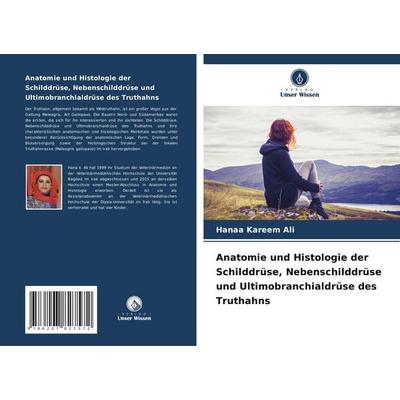 Anatomie und Histologie der Schilddrüse, Nebenschilddrüse und Ultimobranchialdrüse des Truthahns, Taschenbuch von Hanaa Kareem Ali, Verlag Unser