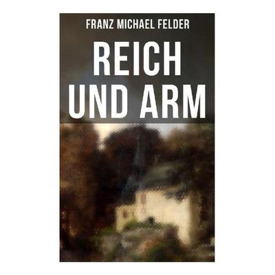 Reich und arm, Taschenbuch von Franz Michael Felder, Musaicum Books, 978-80-272-5391-3