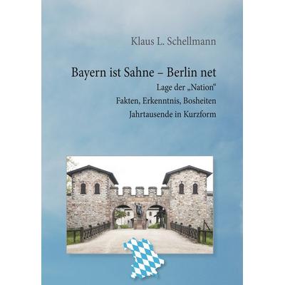 Bayern ist Sahne, Berlin net, Gebundene Ausgabe von Klaus L. Schellmann, BoD – Books on Demand, 978-3-7528-2265-6