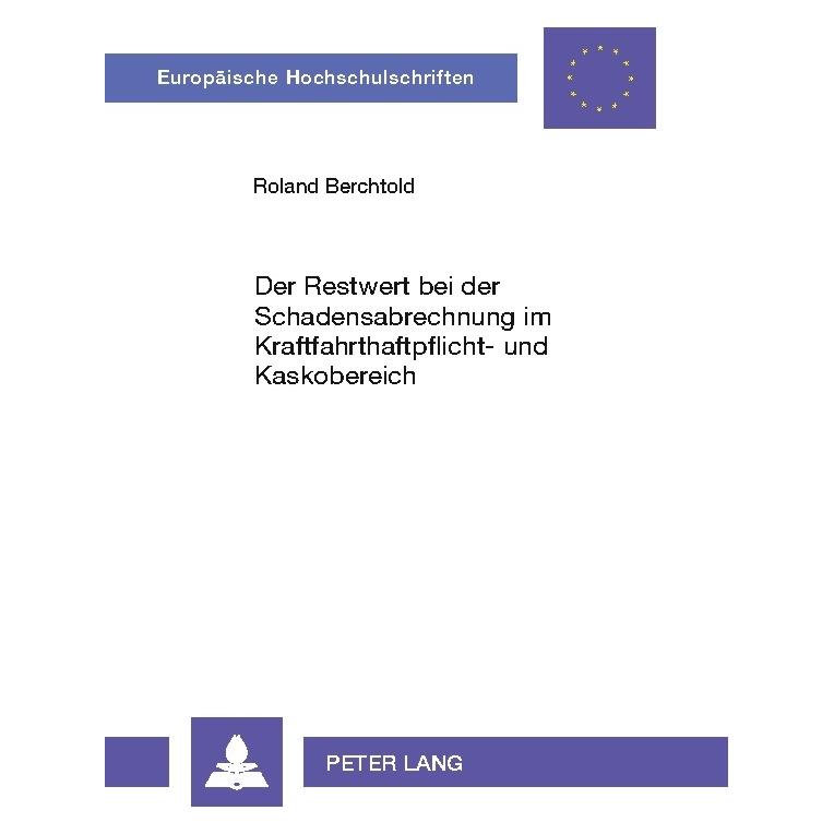 Peter Lang Der Restwert bei der Schadensabrechnung im Kraftfahrthaftpflicht- und Kaskobereich (Deutsch, Softcover, Roland Berchtold) (8239135)