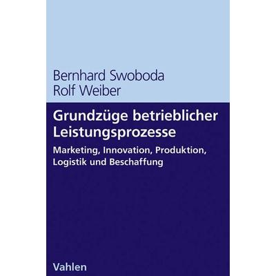 Grundzüge betrieblicher Leistungsprozesse, Taschenbuch von Bernhard Swoboda,Rolf Weiber, Vahlen, Franz, 978-3-8006-4631-9