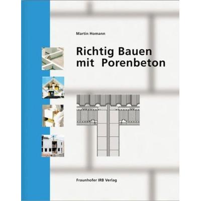 Richtig Bauen mit Porenbeton, Gebundene Ausgabe von Martin Homann, Fraunhofer IRB, 978-3-8167-6186-0