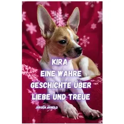 Arnold:Kira eine Wahre Geschichte über, Belletristik von Jürgen Arnold