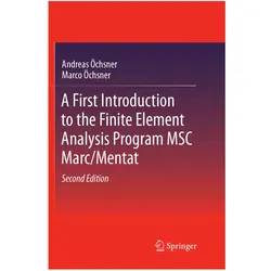 A First Introduction to the Finite Element Analysis Program MSC Marc/Mentat, Fachbücher von Andreas Öchsner, Marco Öchsner