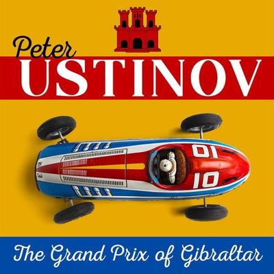 Peter Ustinov – The Grand Prix of Gibraltar - Peter Ustinov, Audio, 9783955972615