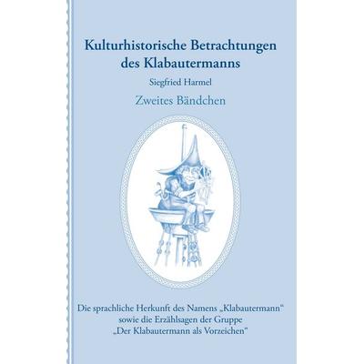 Kulturhistorische Betrachtungen des Klabautermanns - Zweites Bändchen, Taschenbuch von Siegfried Harmel, BoD – Books on Demand, 978-3-8448-7378-8