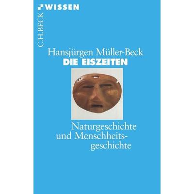 Die Eiszeiten, Taschenbuch von Hansjürgen Müller-Beck, C.H. Beck, 978-3-406-50863-9