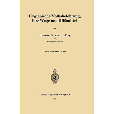 Hygienische Volksbelehrung, ihre Wege und Hilfsmittel, Taschenbuch von Gottfried Frey, Springer Berlin, 978-3-662-31367-1