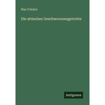 Die attischen Geschworenengerichte, Taschenbuch von Max Fränkel, Antigonos Verlag, 978-3-386-41430-2