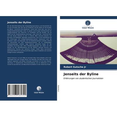 Jenseits der Byline, Taschenbuch von Robert Gutsche Jr, Verlag Unser Wissen, 978-620-3-16530-2