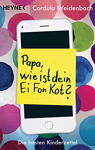 Cordula Weidenbach - Papa, wie ist dein Ei Fon Kot?: Die besten Kinderzettel - Preis vom 09.10.2026 07:28:09 h
