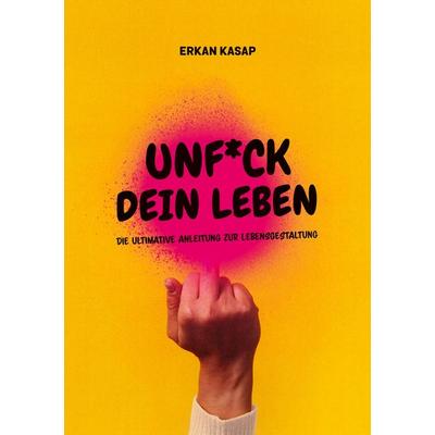 Unf*ck dein Leben, Taschenbuch von Erkan Kasap, BoD – Books on Demand, 978-3-7583-2943-2
