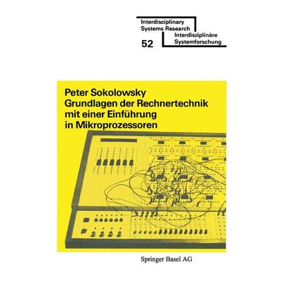 Grundlagen der Rechnertechnik mit einer Einführung in Mikroprozessoren, Taschenbuch von Sokolowsky, Springer Basel, 978-3-7643-0993-0