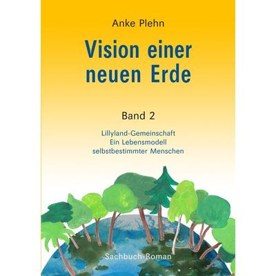 Vision einer neuen Erde, Taschenbuch von Anke Plehn, BoD – Books on Demand, 978-3-7481-3189-2