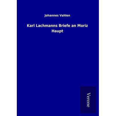 Karl Lachmanns Briefe an Moriz Haupt, Gebundene Ausgabe von Johannes Vahlen, BoD - Books on Demand