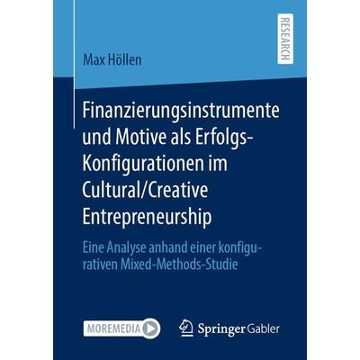 Finanzierungsinstrumente und Motive als Erfolgs-Konfigurationen im Cultural/Creative Entrepreneurship, Taschenbuch von Max Höllen, Springer Fachmedien