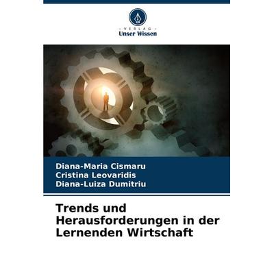 Trends und Herausforderungen in der Lernenden Wirtschaft, Taschenbuch von Diana-Maria Cismaru,Cristina Leovaridis,Diana-Luiza Dumitriu, Verlag Unser