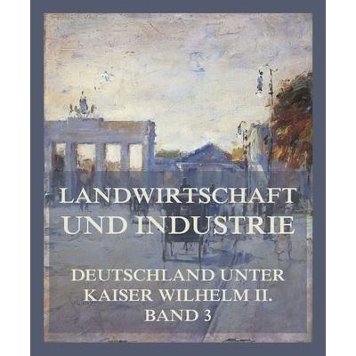 Landwirtschaft und Industrie, Taschenbuch von Adolph Wagner,Hans Schwerin-Löwitz,Conrad Wangenheim,Karl Buchka,Fritz Wüst, Jazzybee Verlag,