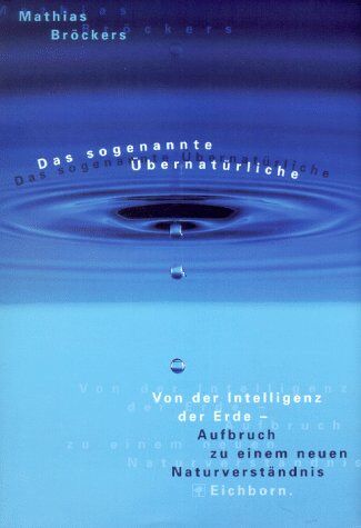 Mathias Bröckers - Das sogenannte Übernatürliche. Von der Intelligenz der Erde - Aufbruch zu einem neuen Naturverständnis - Preis vom 09.10.2026 07:28:09 h