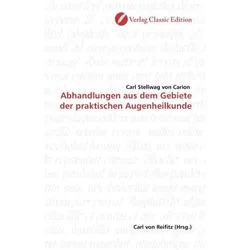 Abhandlungen aus dem Gebiete der praktischen Augenheilkunde, Fachbücher von Karl Stellwag von Carion